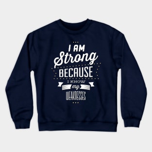 Strong Because I Know My Weaknesses Crewneck Sweatshirt